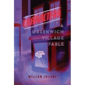 Characters: A Greenwich Village Fable -- William Collins